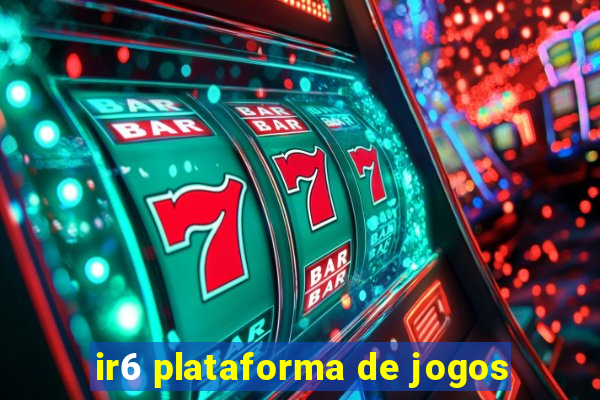 ir6 plataforma de jogos